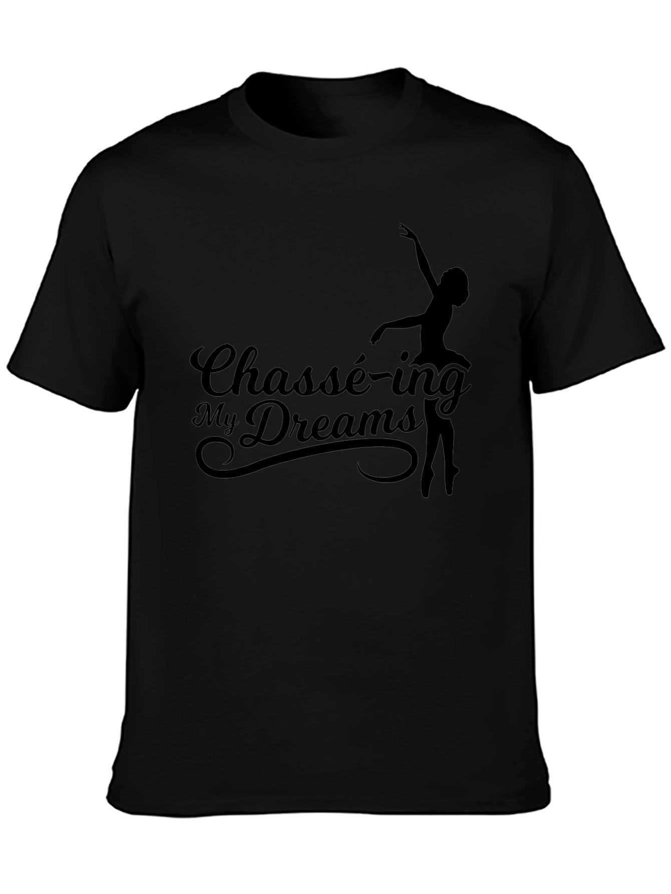 Chassé-ing My Dreams Black T-Shirt - Ballet Dance Tee
