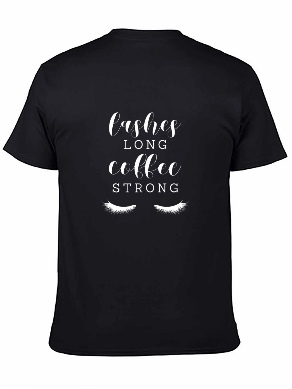 Lashes Long Coffee Strong Black Graphic T-Shirt