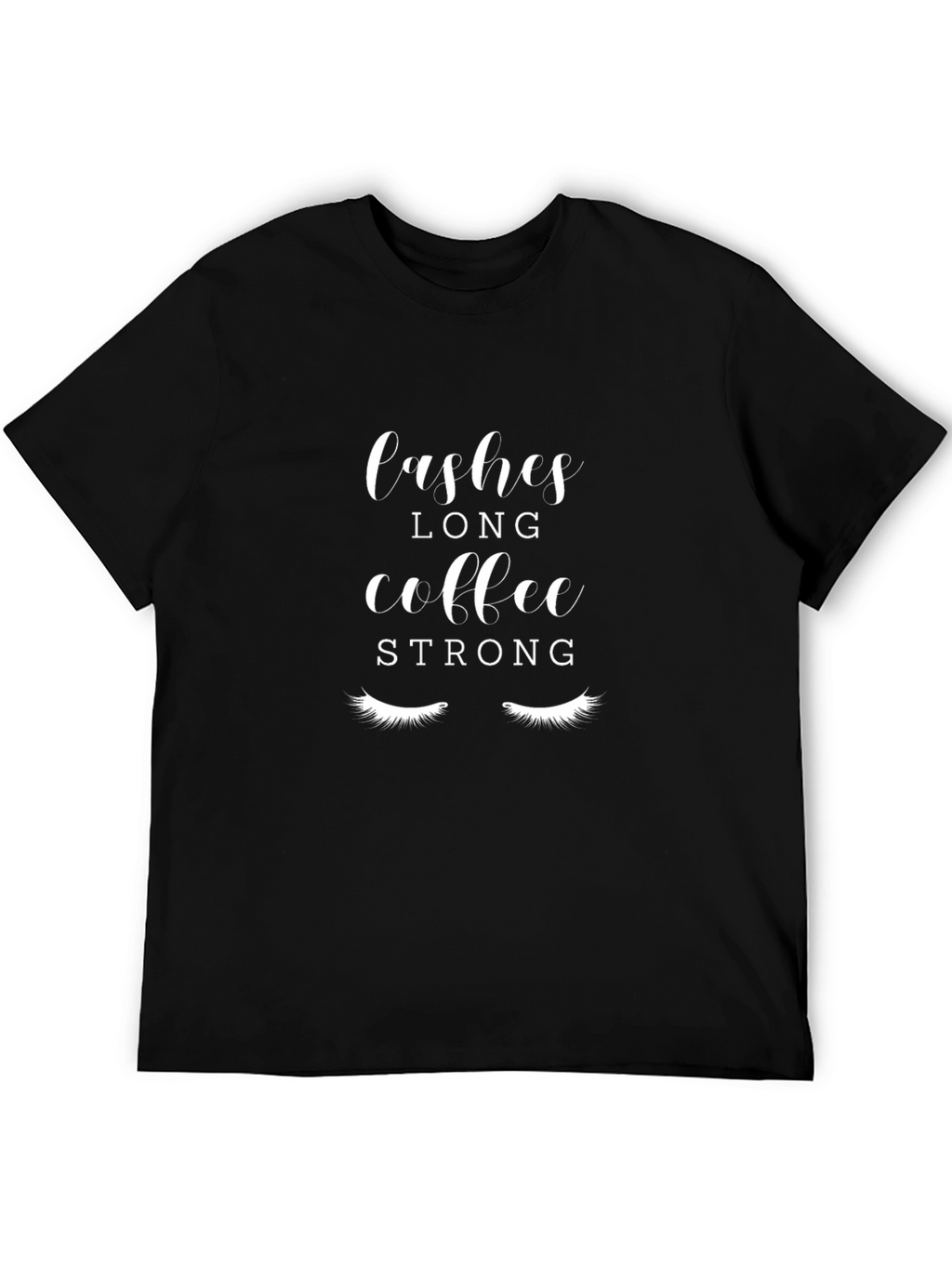 Lashes Long Coffee Strong Black Graphic T-Shirt