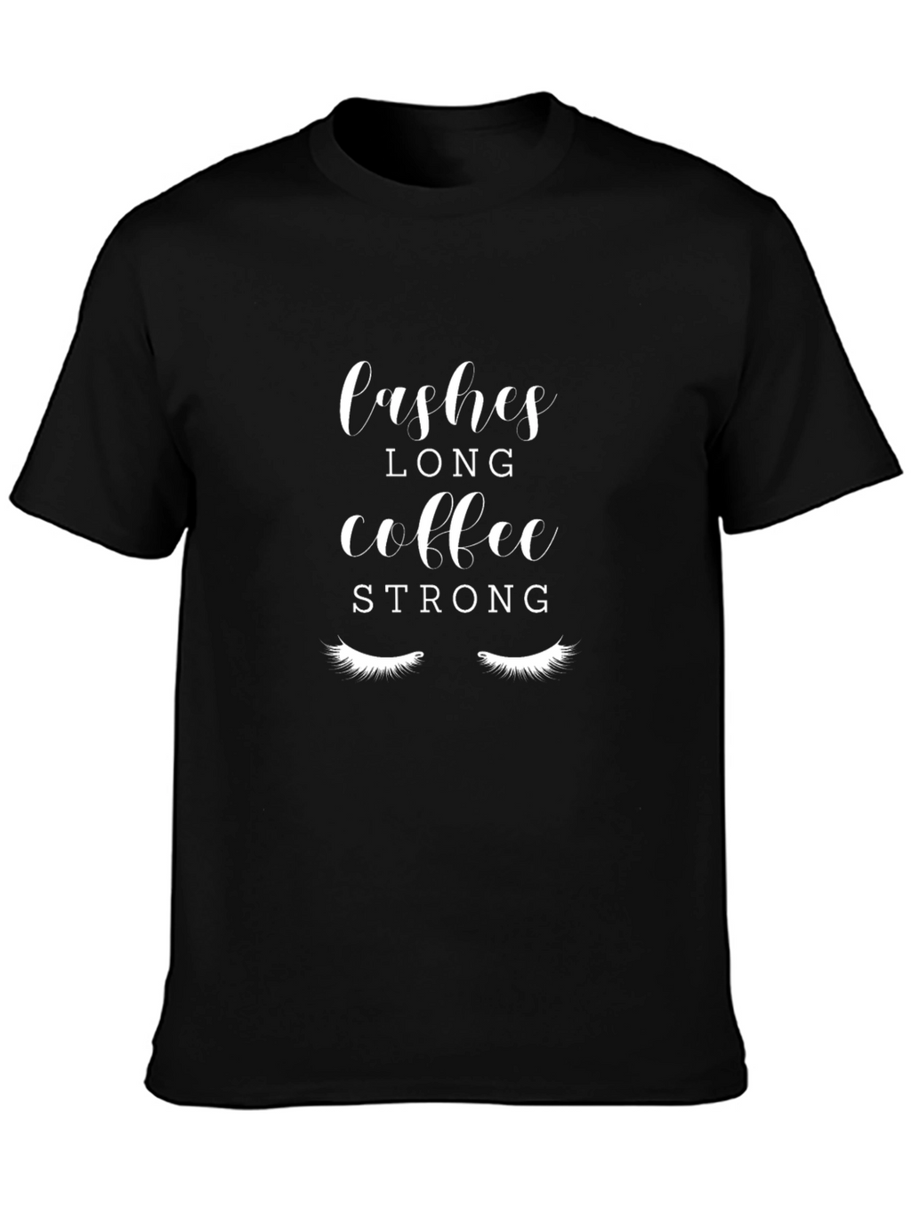 Lashes Long Coffee Strong Black Graphic T-Shirt