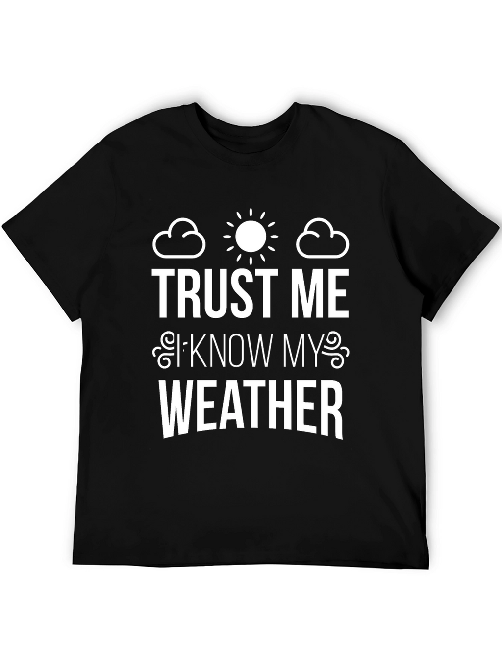 Trust Me I Know My Weather Graphic Tee