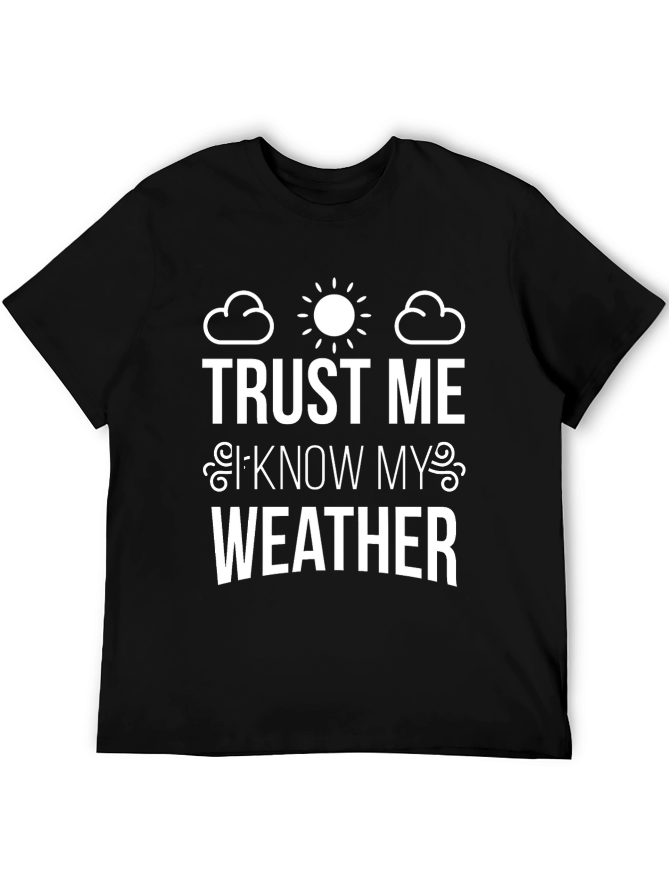 Trust Me I Know My Weather Graphic Tee