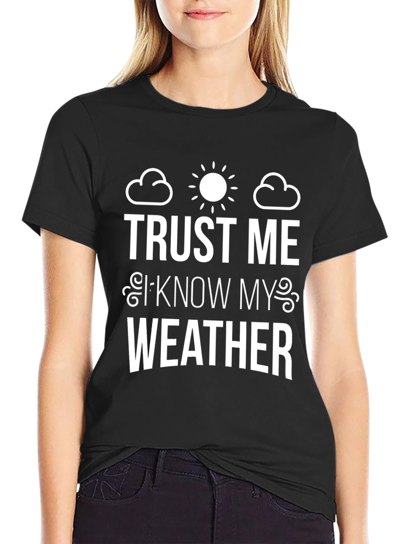 Trust Me I Know My Weather Graphic Tee