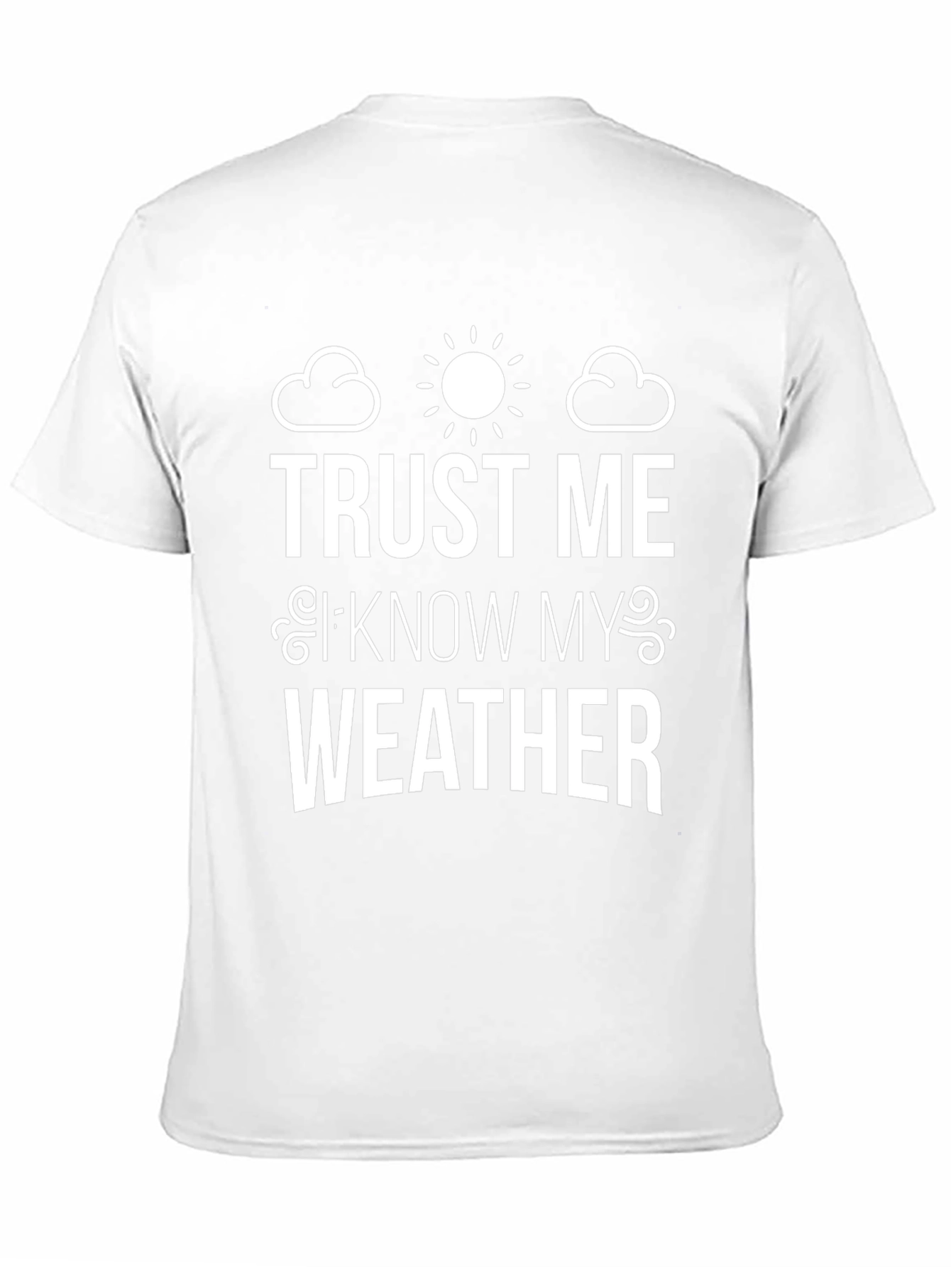 Trust Me I Know My Weather Graphic Tee
