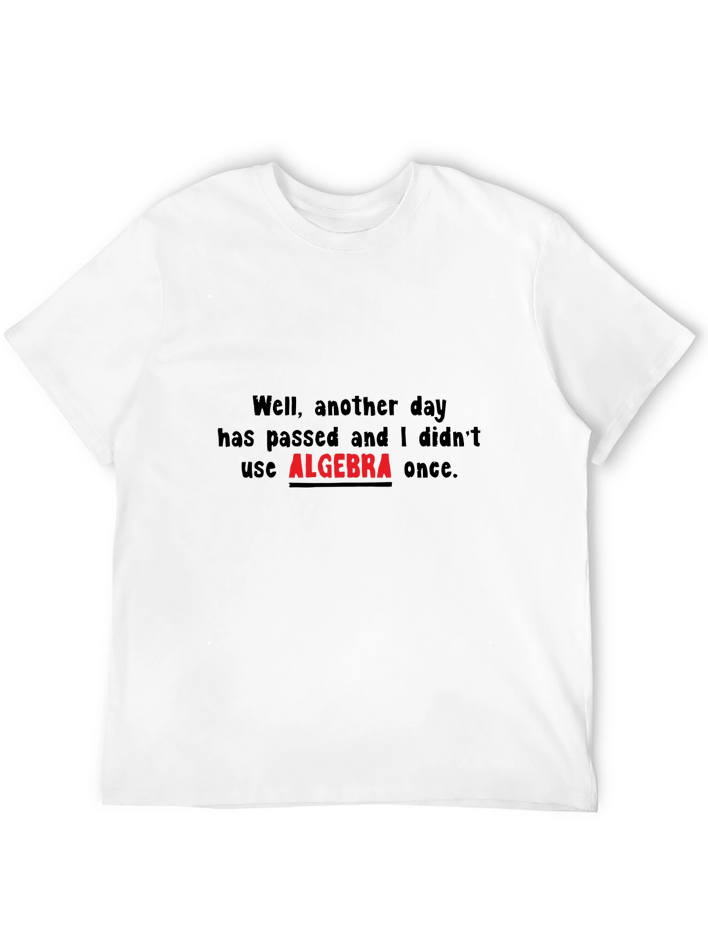 Algebra T-Shirt - Another Day Without Algebra