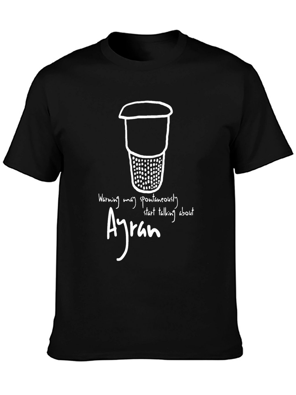 Ayran Warning T-Shirt - Spontaneously Talk About Ayran