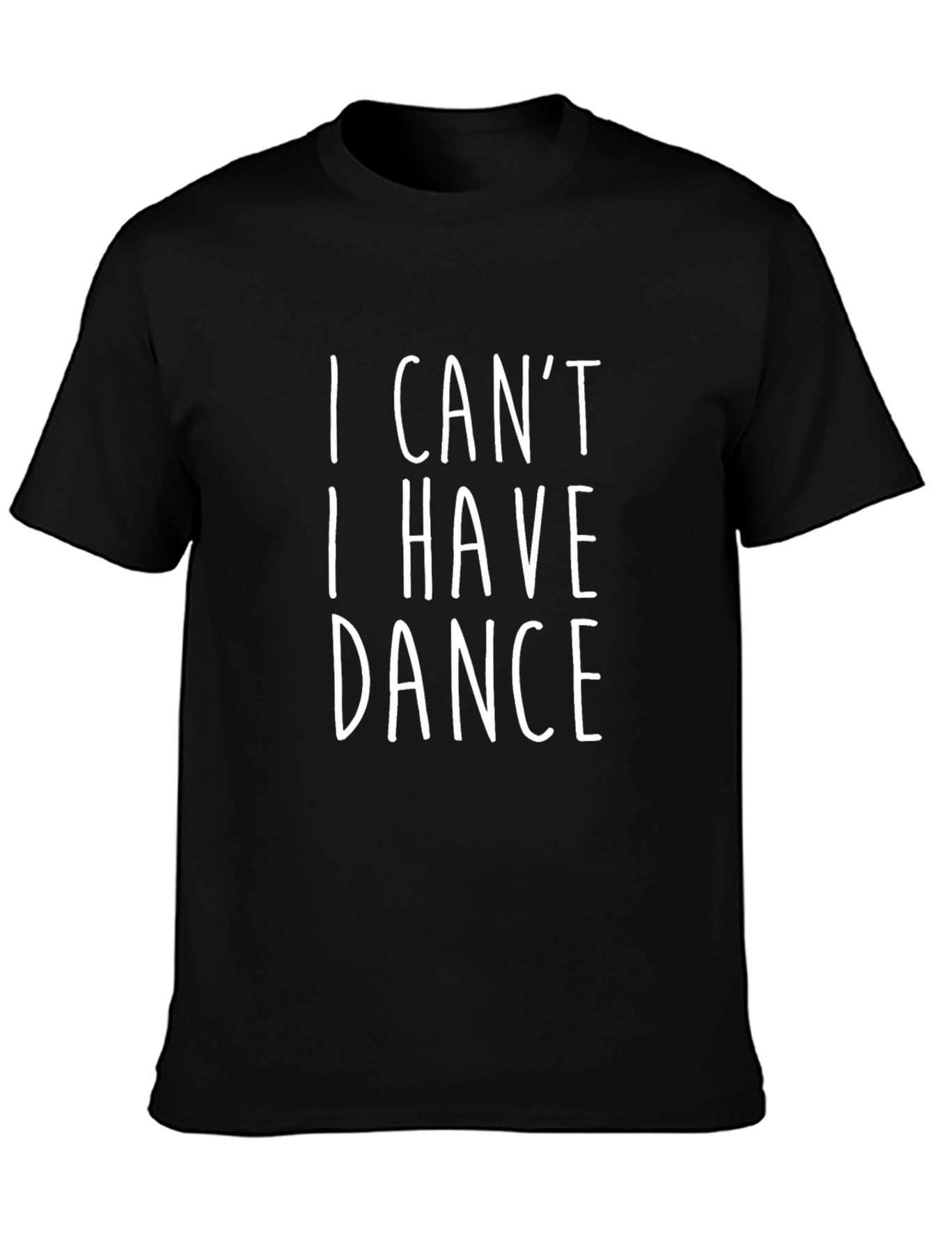 I Cant I Have Dance T-Shirt - Funny Dance Shirt