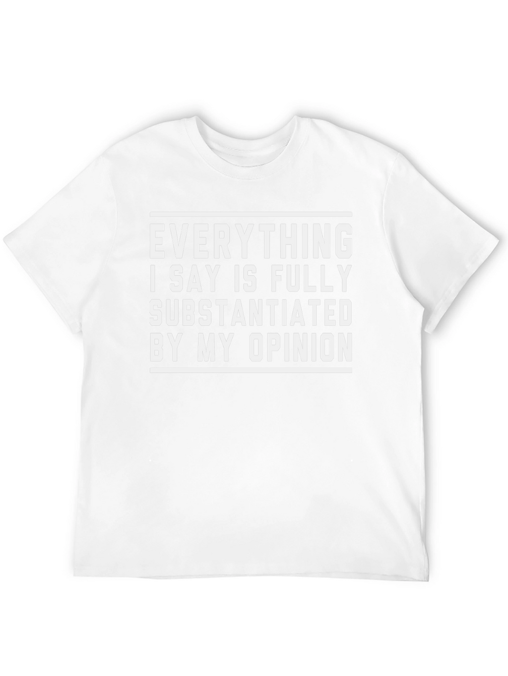 Funny Opinion T-Shirt - Fully Substantiated