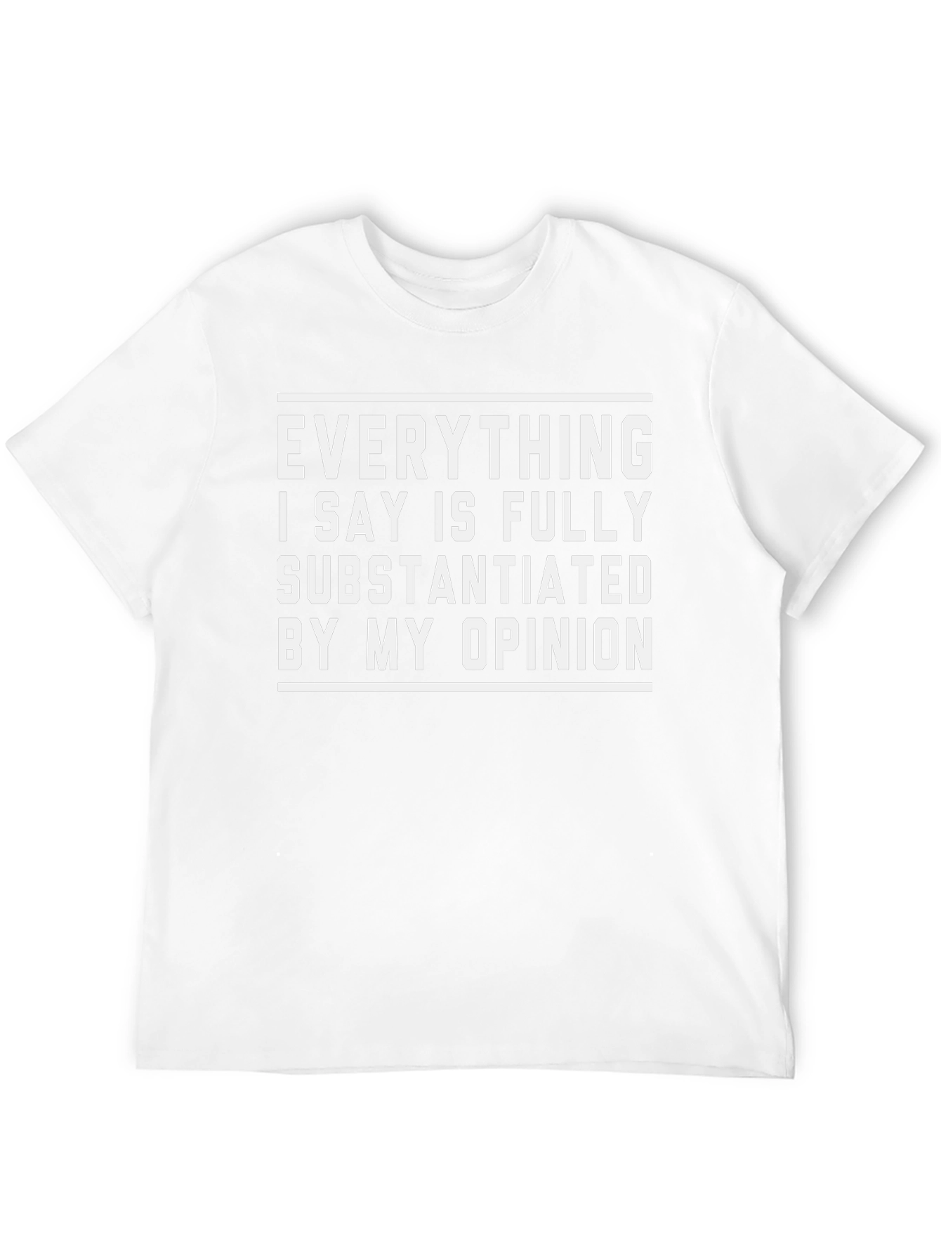 Funny Opinion T-Shirt - Fully Substantiated