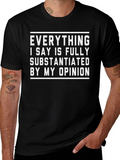 Funny Opinion T-Shirt - Fully Substantiated
