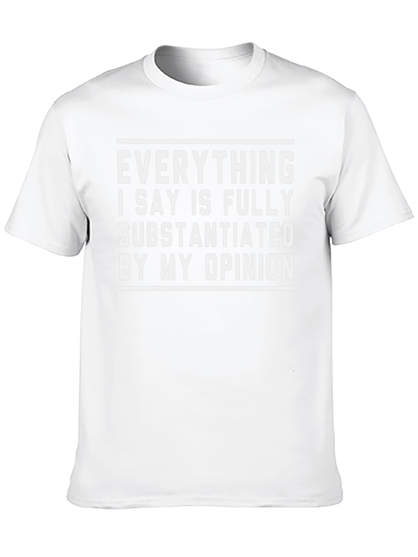 Funny Opinion T-Shirt - Fully Substantiated