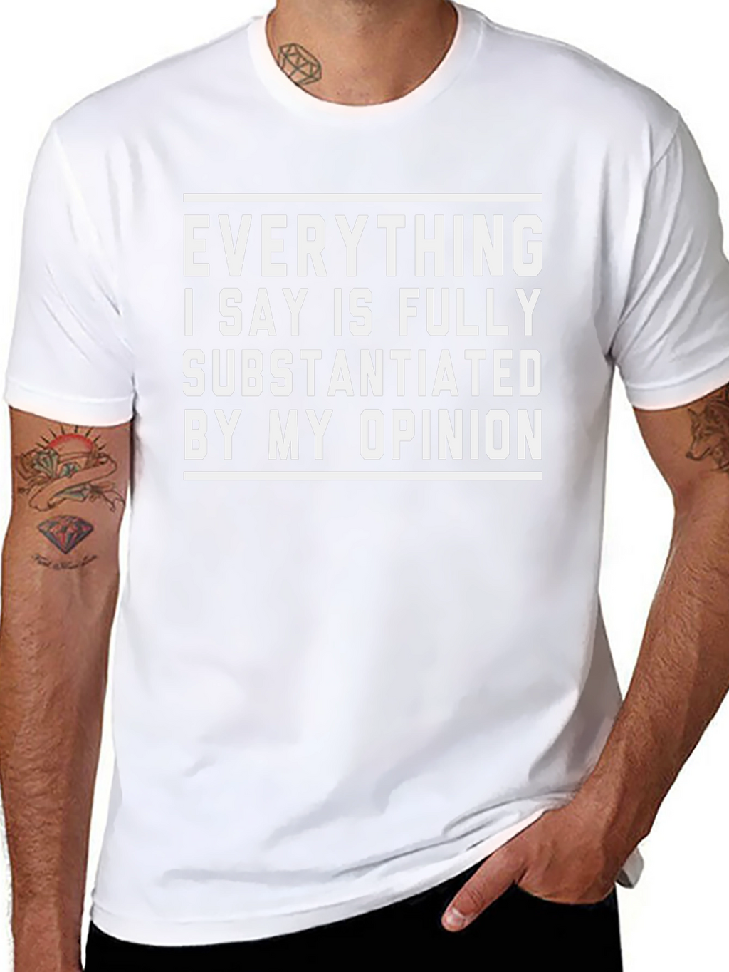 Funny Opinion T-Shirt - Fully Substantiated