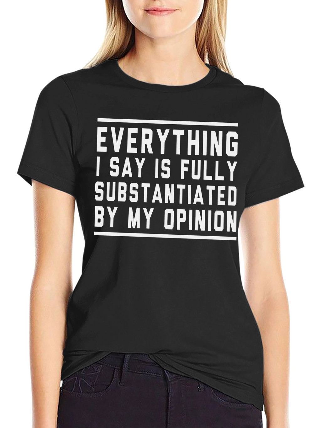 Funny Opinion T-Shirt - Fully Substantiated