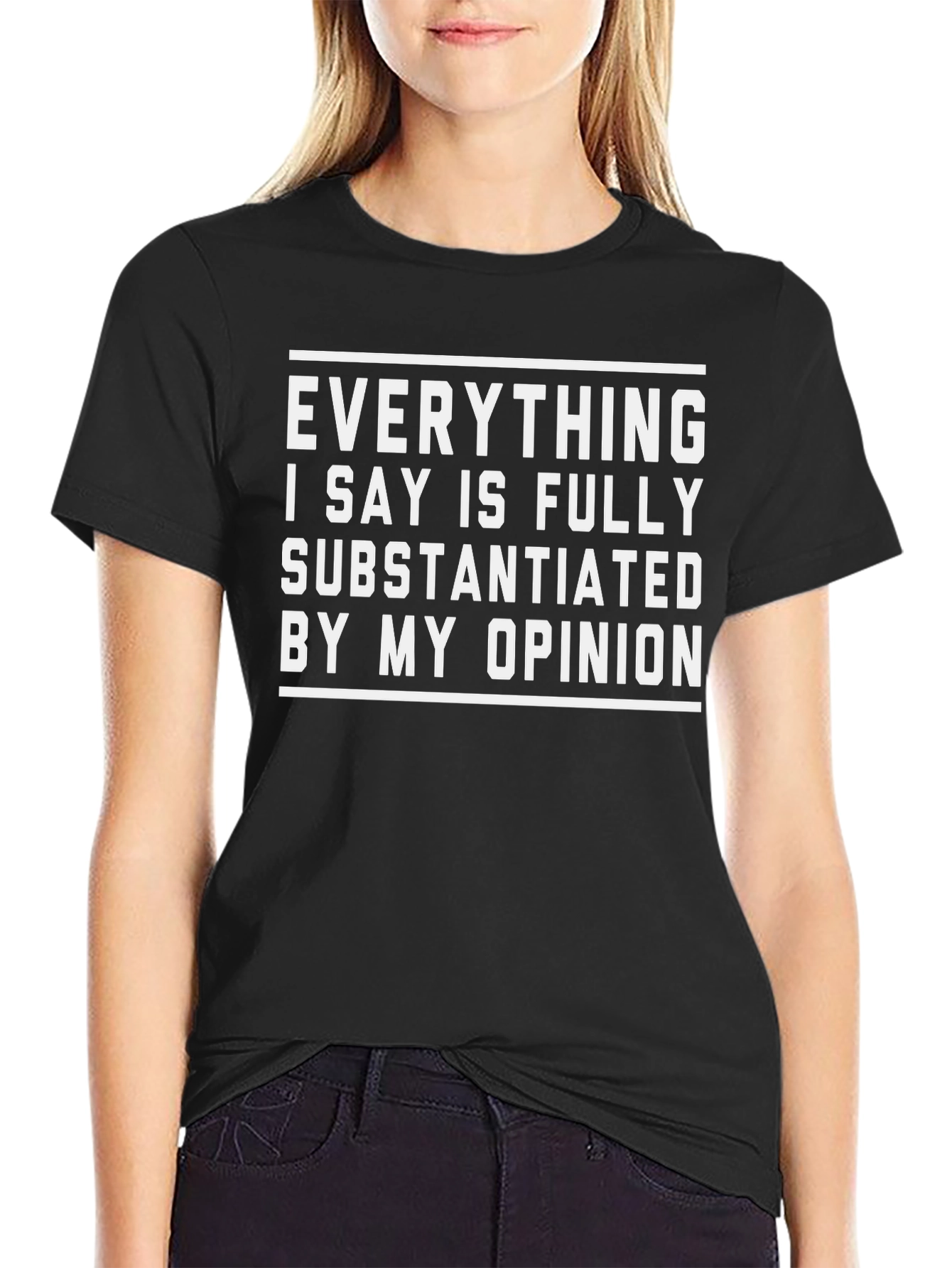 Funny Opinion T-Shirt - Fully Substantiated