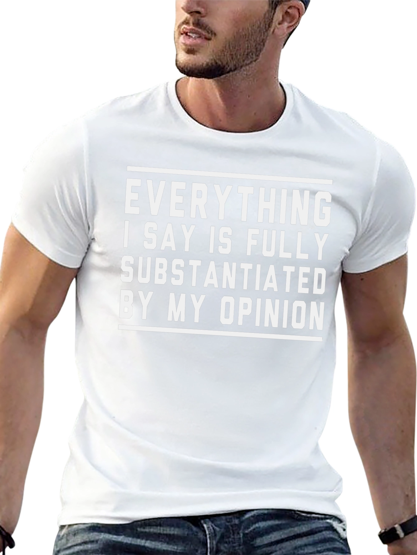 Funny Opinion T-Shirt - Fully Substantiated