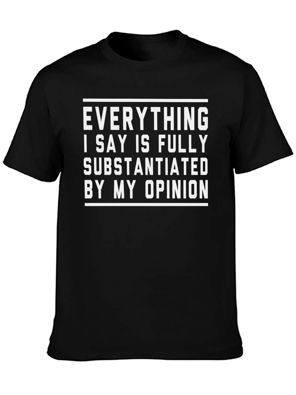Funny Opinion T-Shirt - Fully Substantiated
