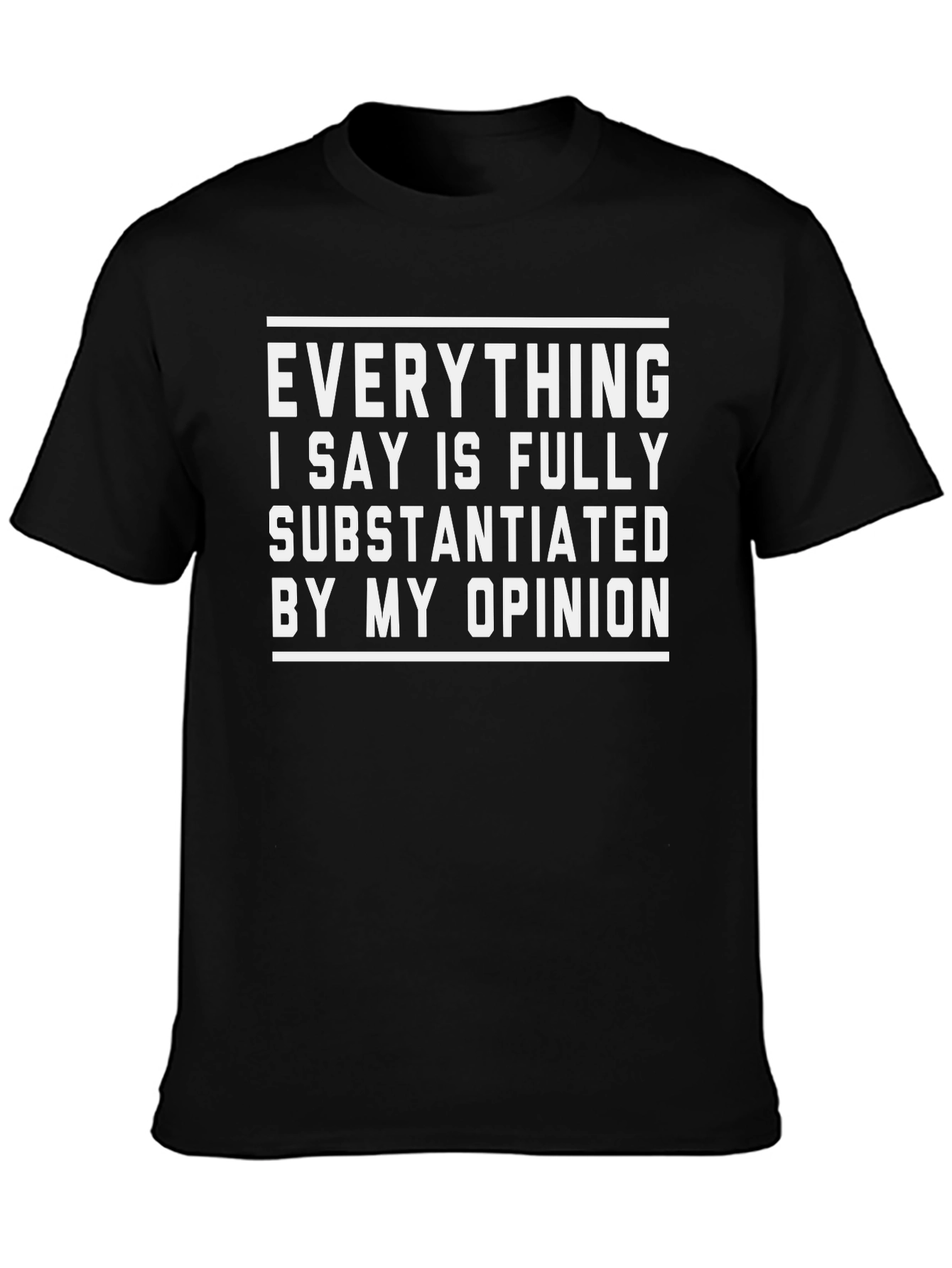 Funny Opinion T-Shirt - Fully Substantiated