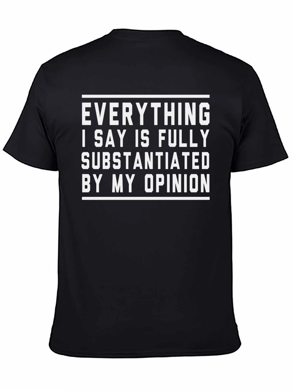 Funny Opinion T-Shirt - Fully Substantiated