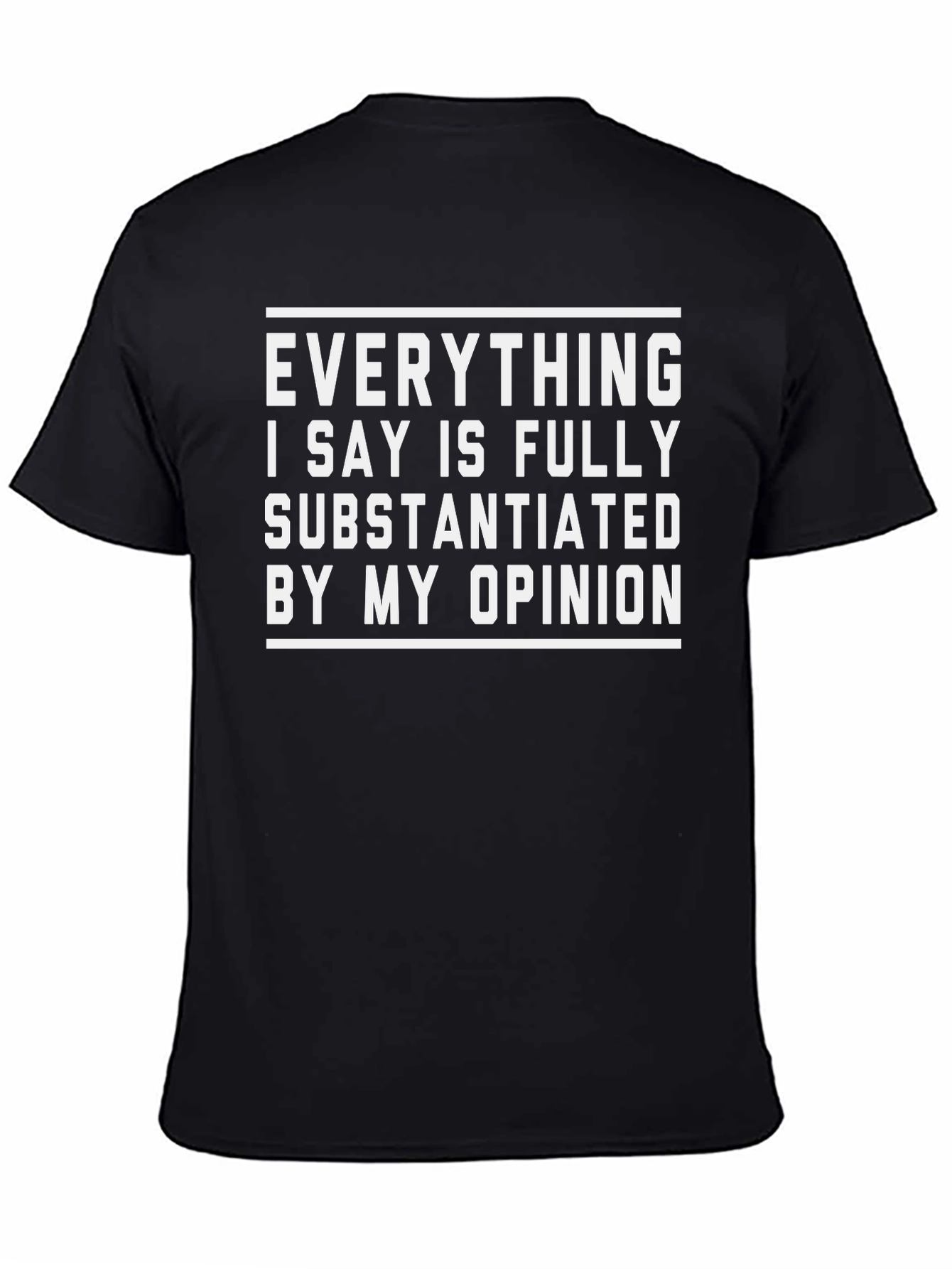 Funny Opinion T-Shirt - Fully Substantiated