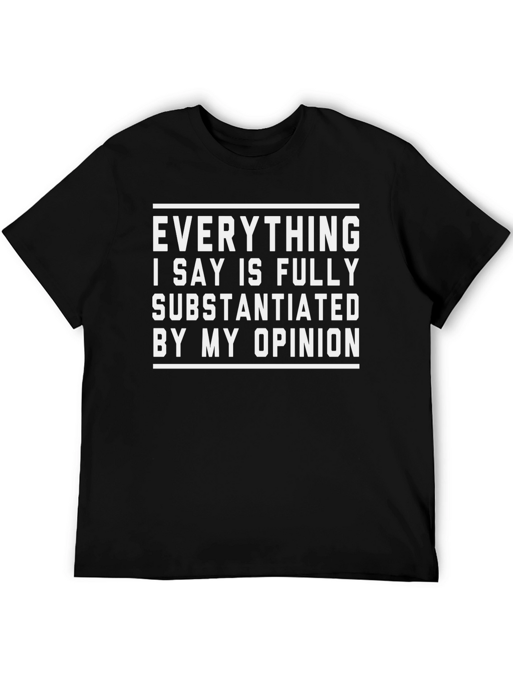 Funny Opinion T-Shirt - Fully Substantiated