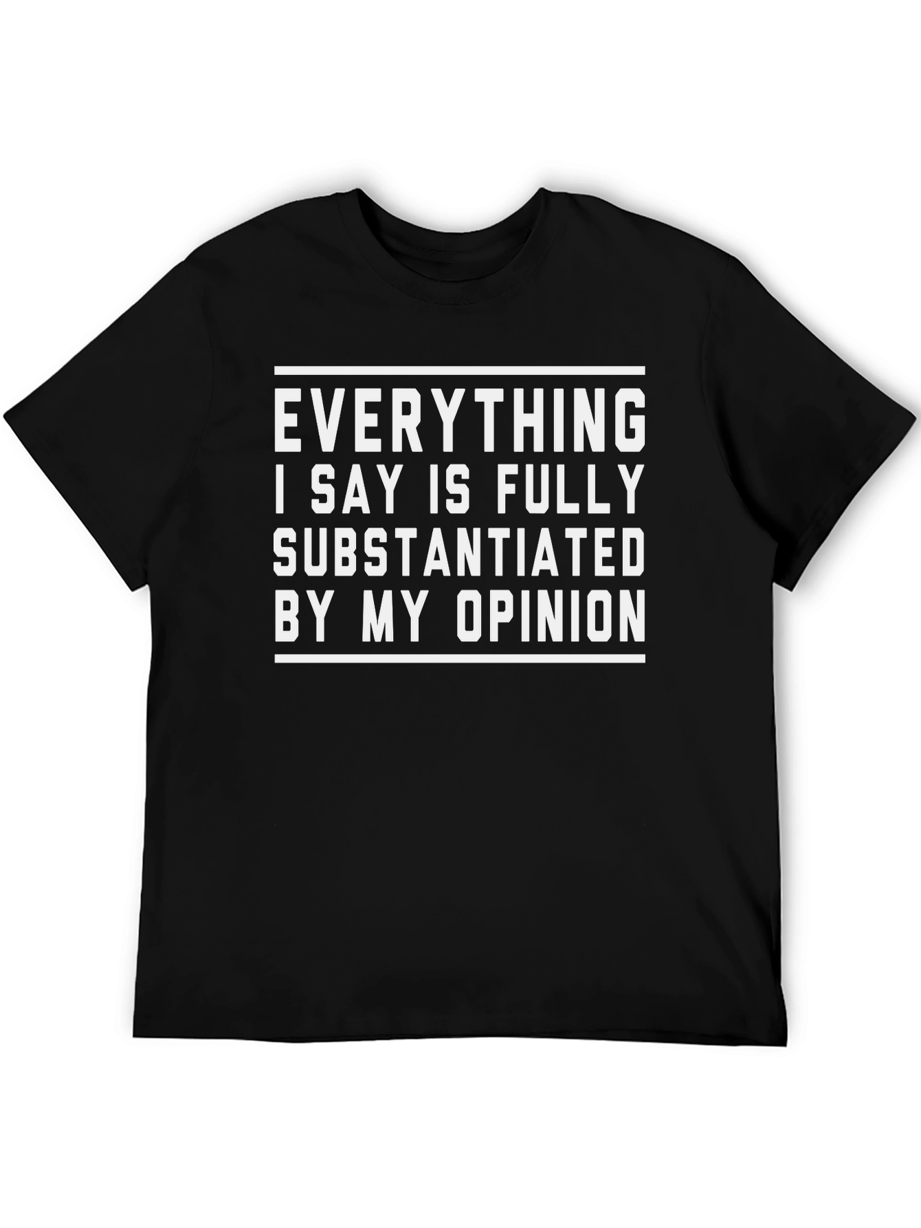 Funny Opinion T-Shirt - Fully Substantiated