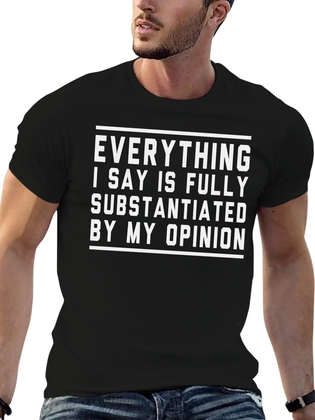 Funny Opinion T-Shirt - Fully Substantiated