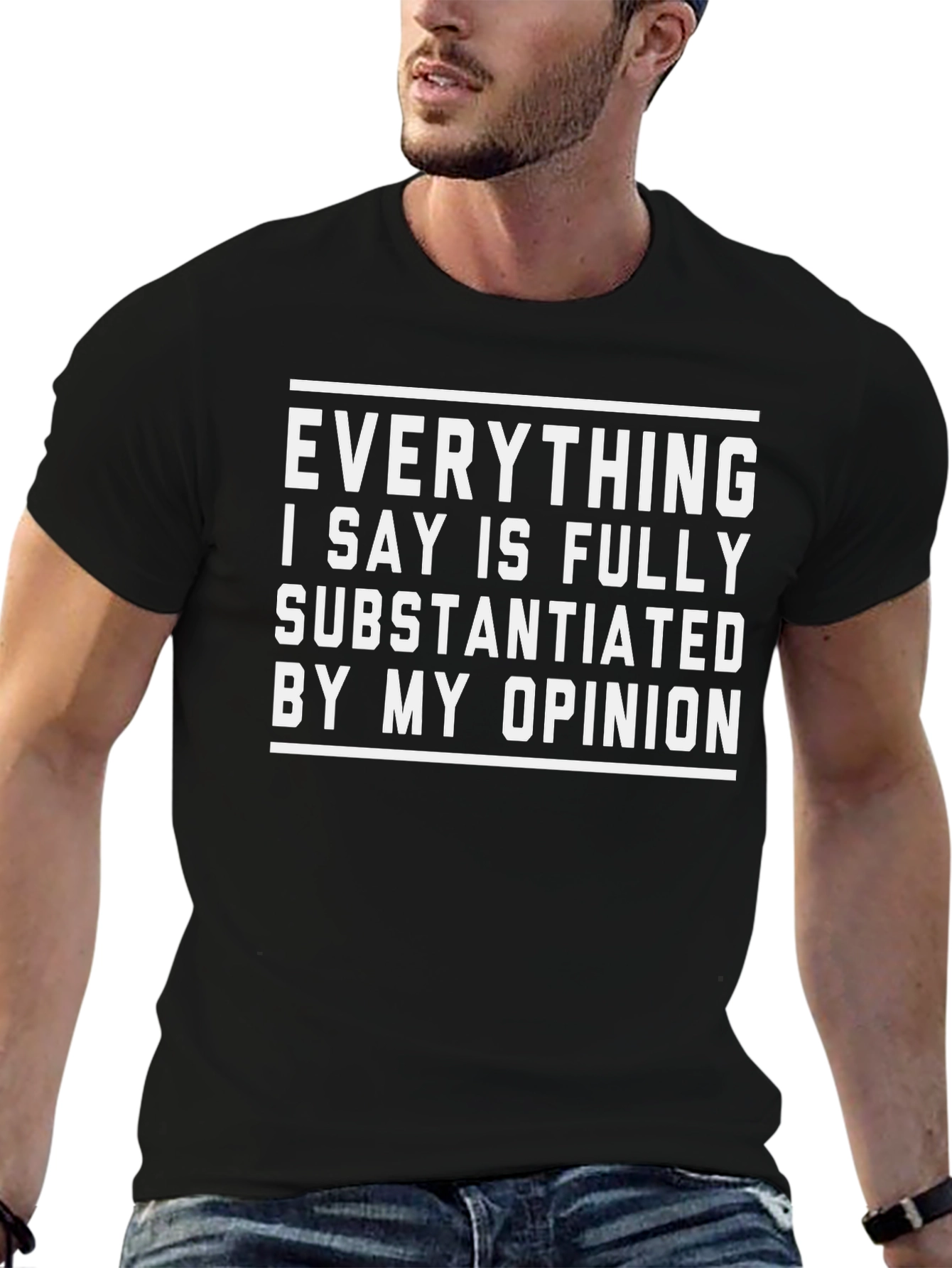 Funny Opinion T-Shirt - Fully Substantiated