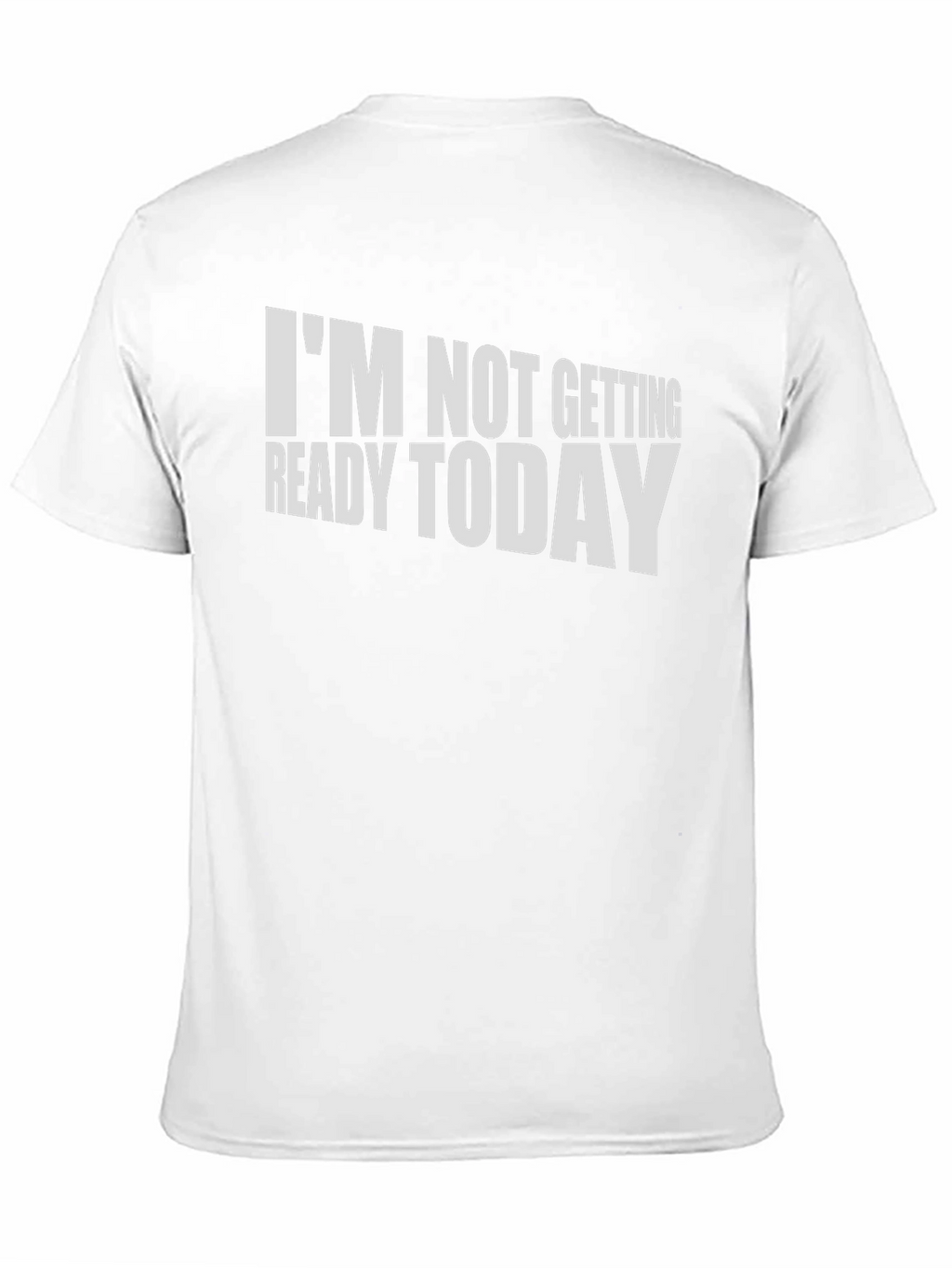 Funny Im Not Getting Ready Today T-Shirt