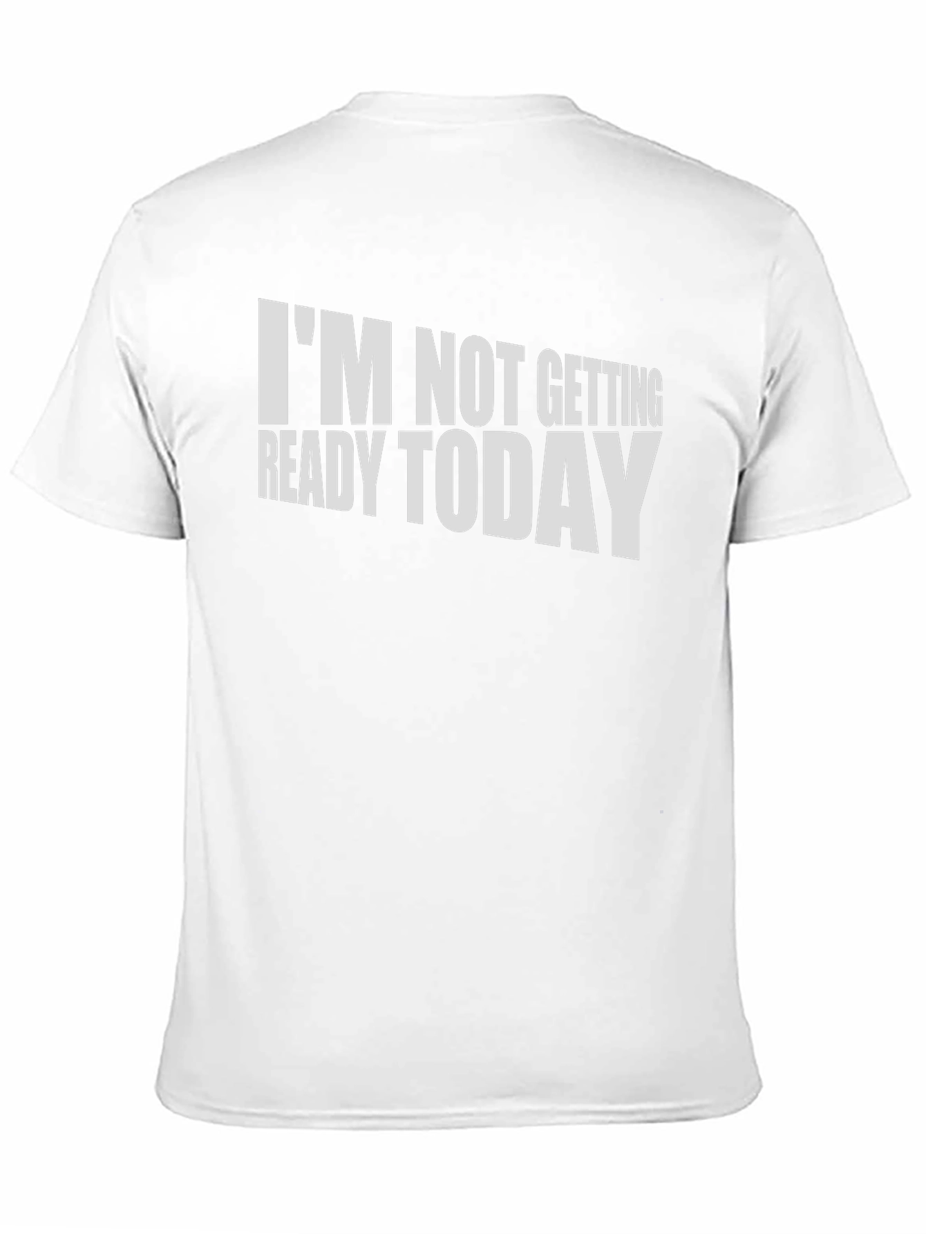 Funny Im Not Getting Ready Today T-Shirt