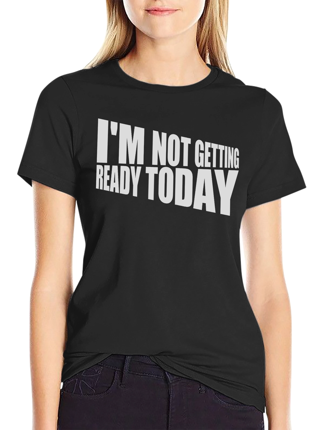 Funny Im Not Getting Ready Today T-Shirt