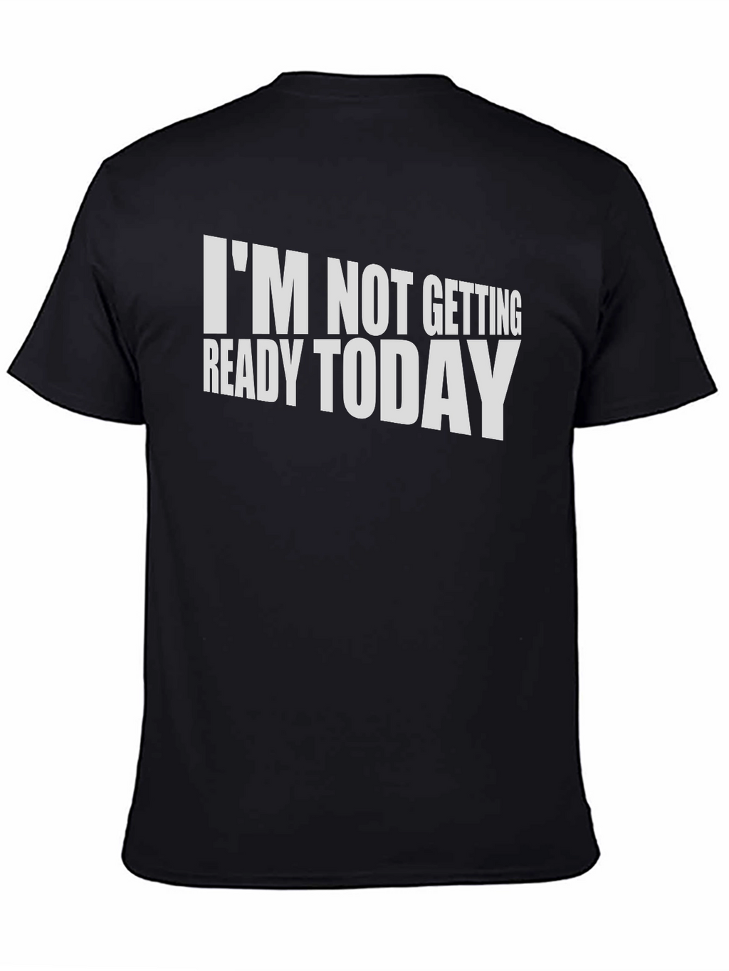 Funny Im Not Getting Ready Today T-Shirt