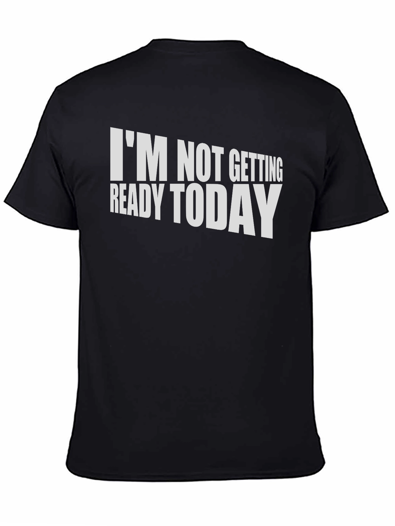 Funny Im Not Getting Ready Today T-Shirt
