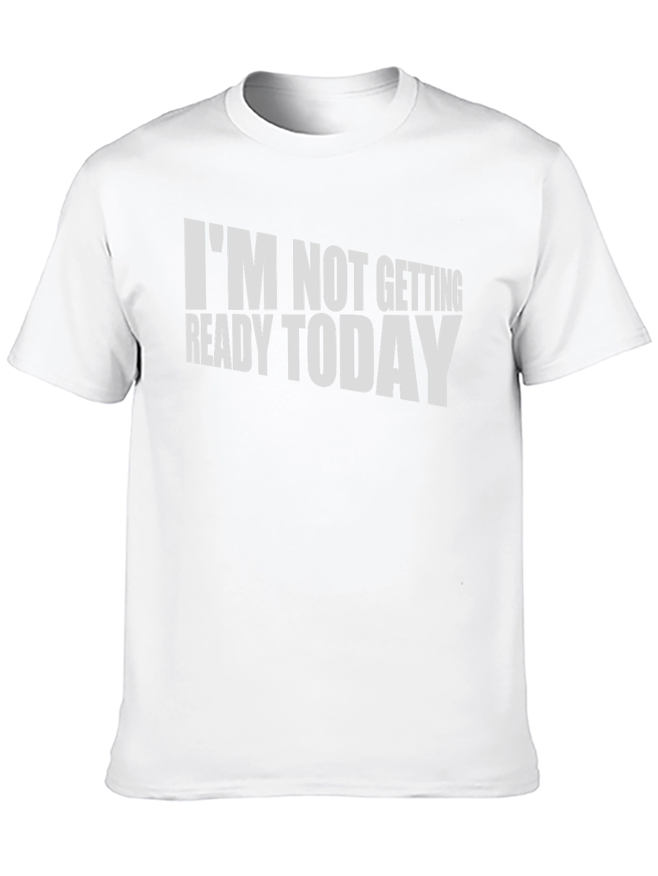 Funny Im Not Getting Ready Today T-Shirt