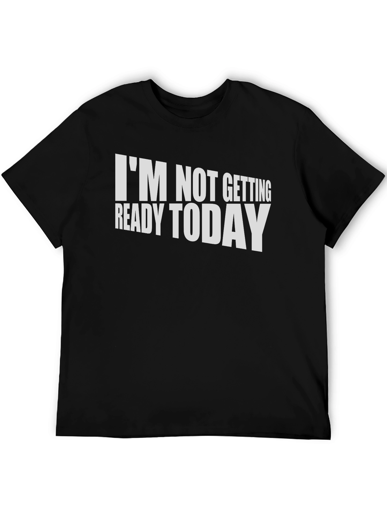 Funny Im Not Getting Ready Today T-Shirt
