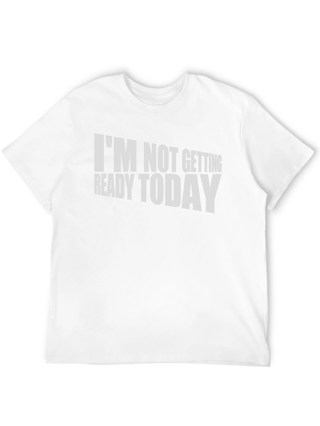 Funny Im Not Getting Ready Today T-Shirt