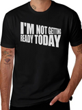 Funny Im Not Getting Ready Today T-Shirt