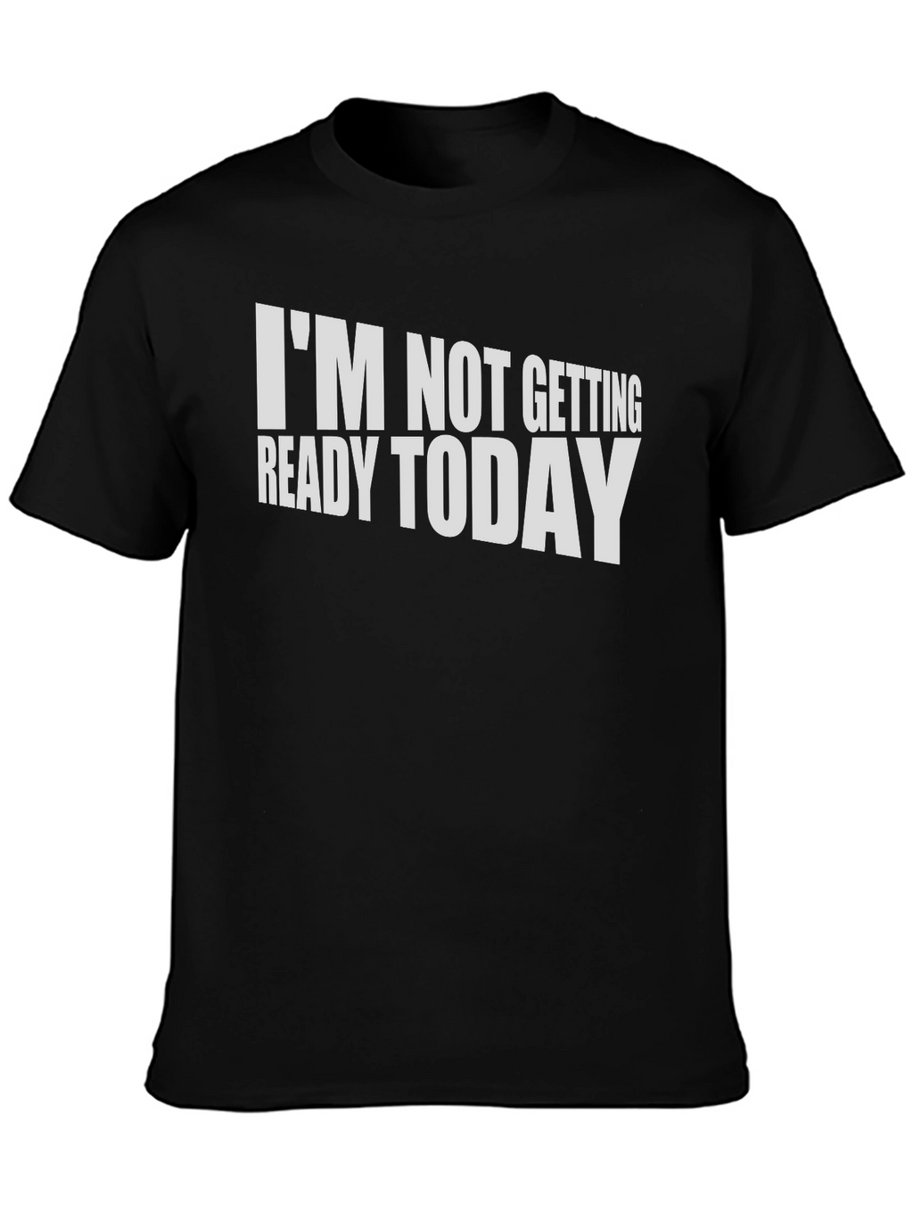 Funny Im Not Getting Ready Today T-Shirt