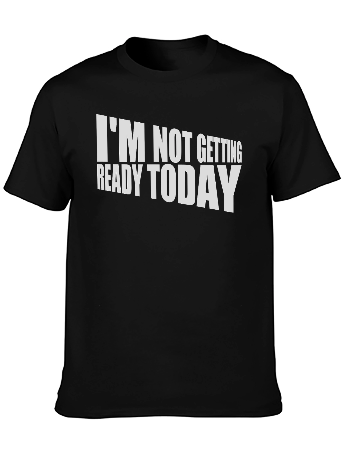 Funny Im Not Getting Ready Today T-Shirt
