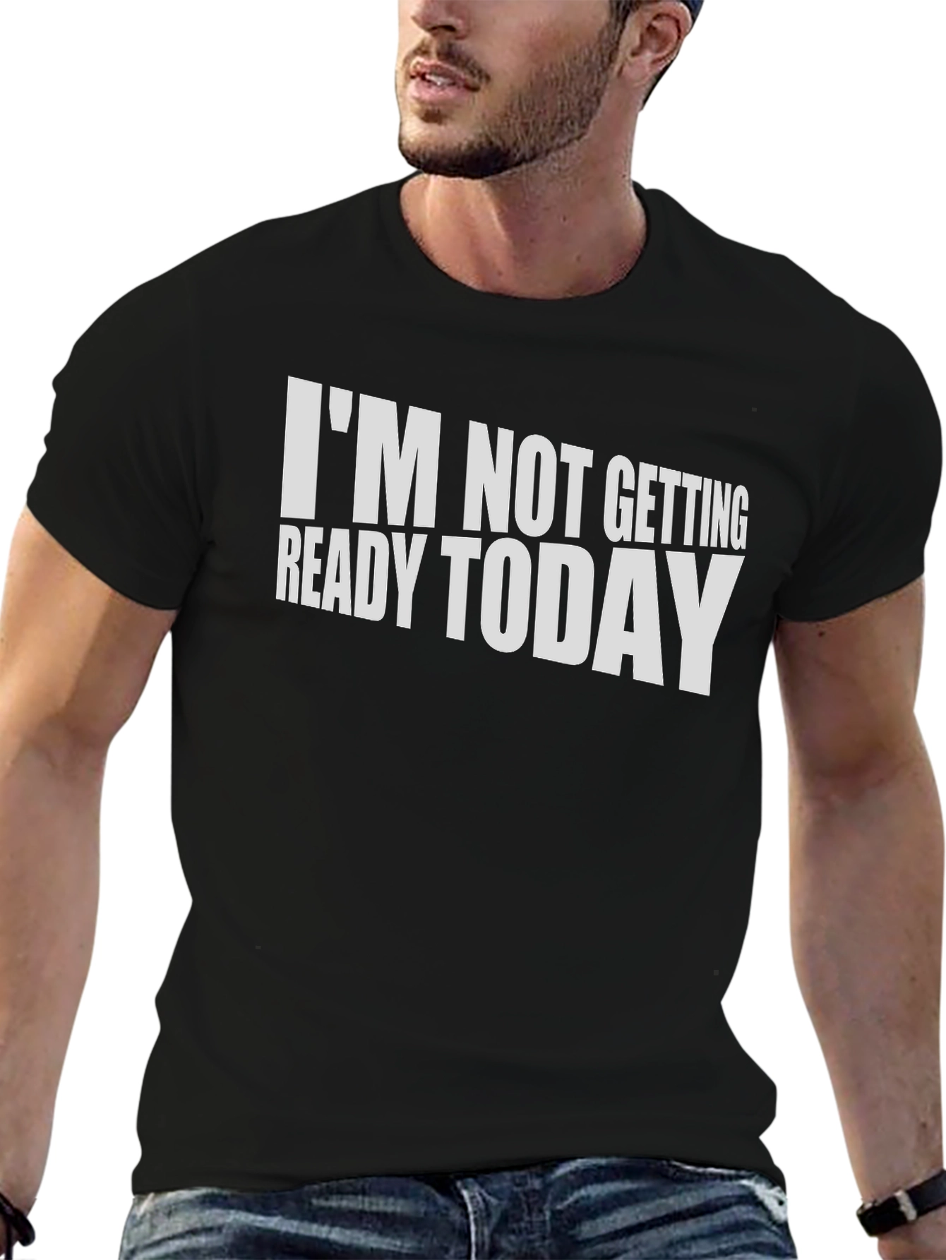 Funny Im Not Getting Ready Today T-Shirt