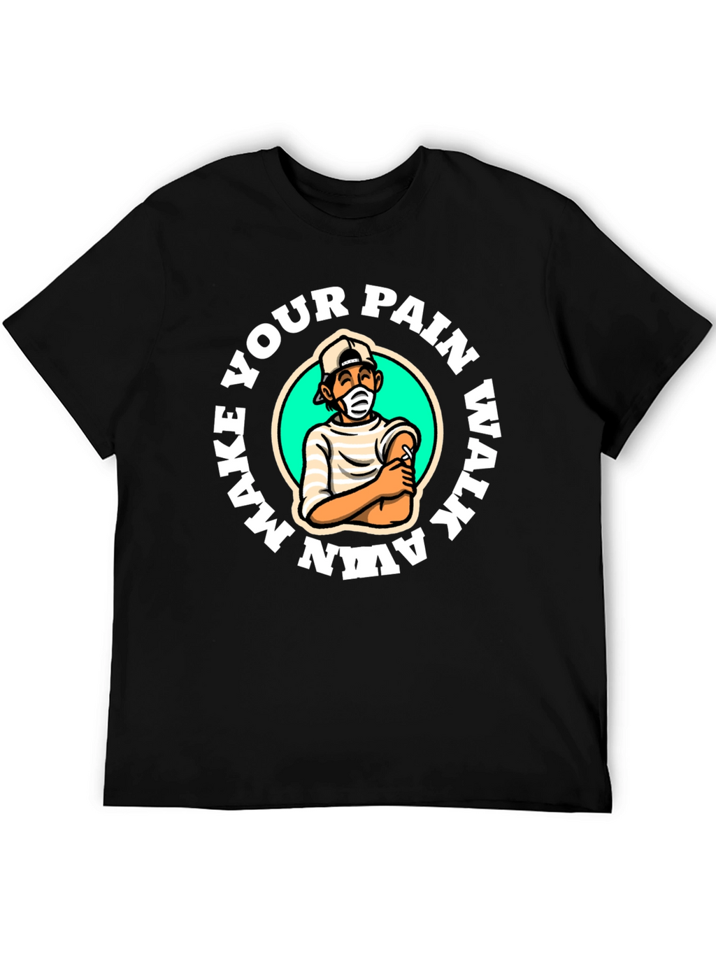 Make Your Pain Walk Away T-Shirt