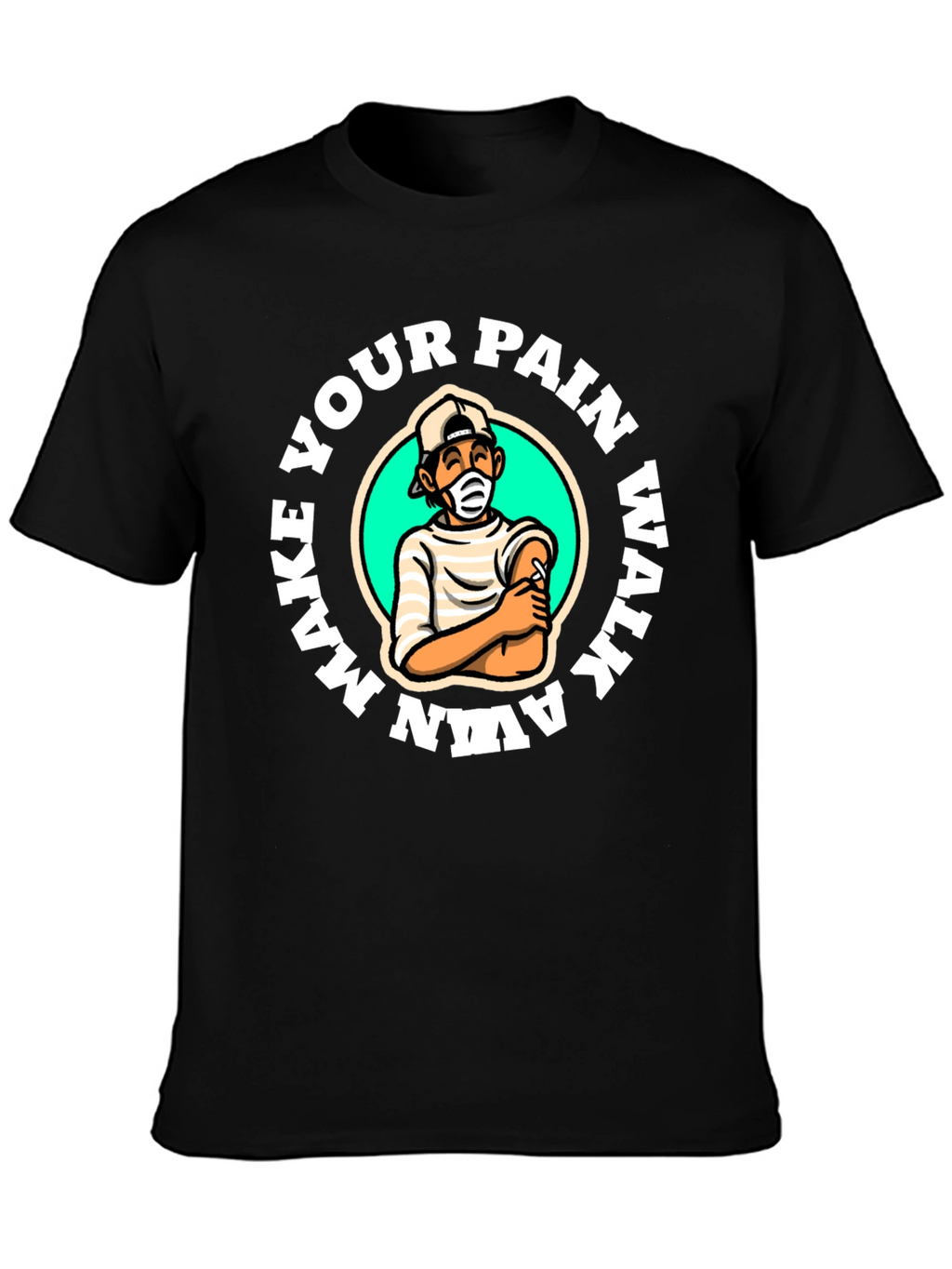 Make Your Pain Walk Away T-Shirt