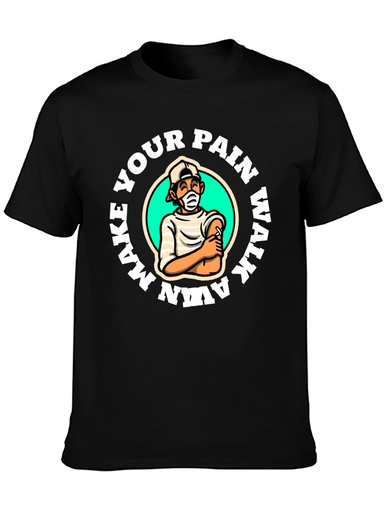 Make Your Pain Walk Away T-Shirt