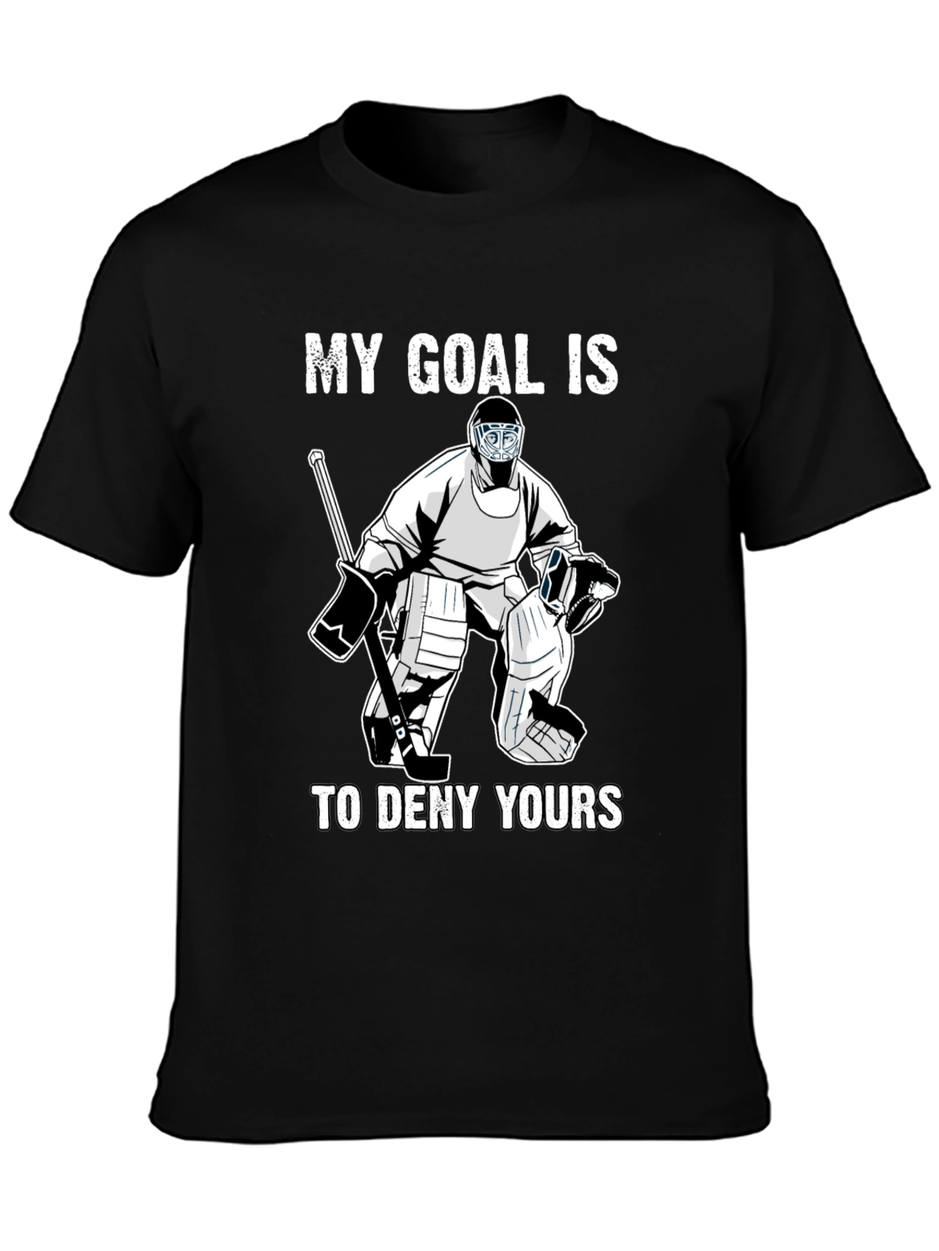 Hockey Goalie T-Shirt - My Goal Is To Deny Yours