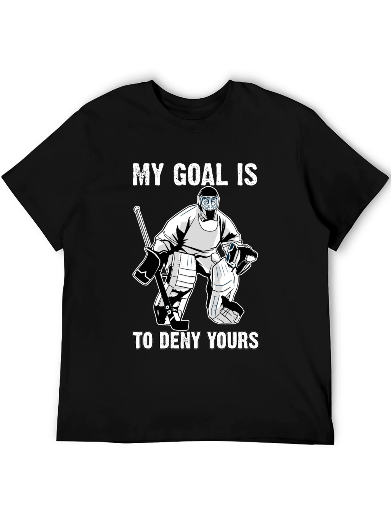 Hockey Goalie T-Shirt - My Goal Is To Deny Yours