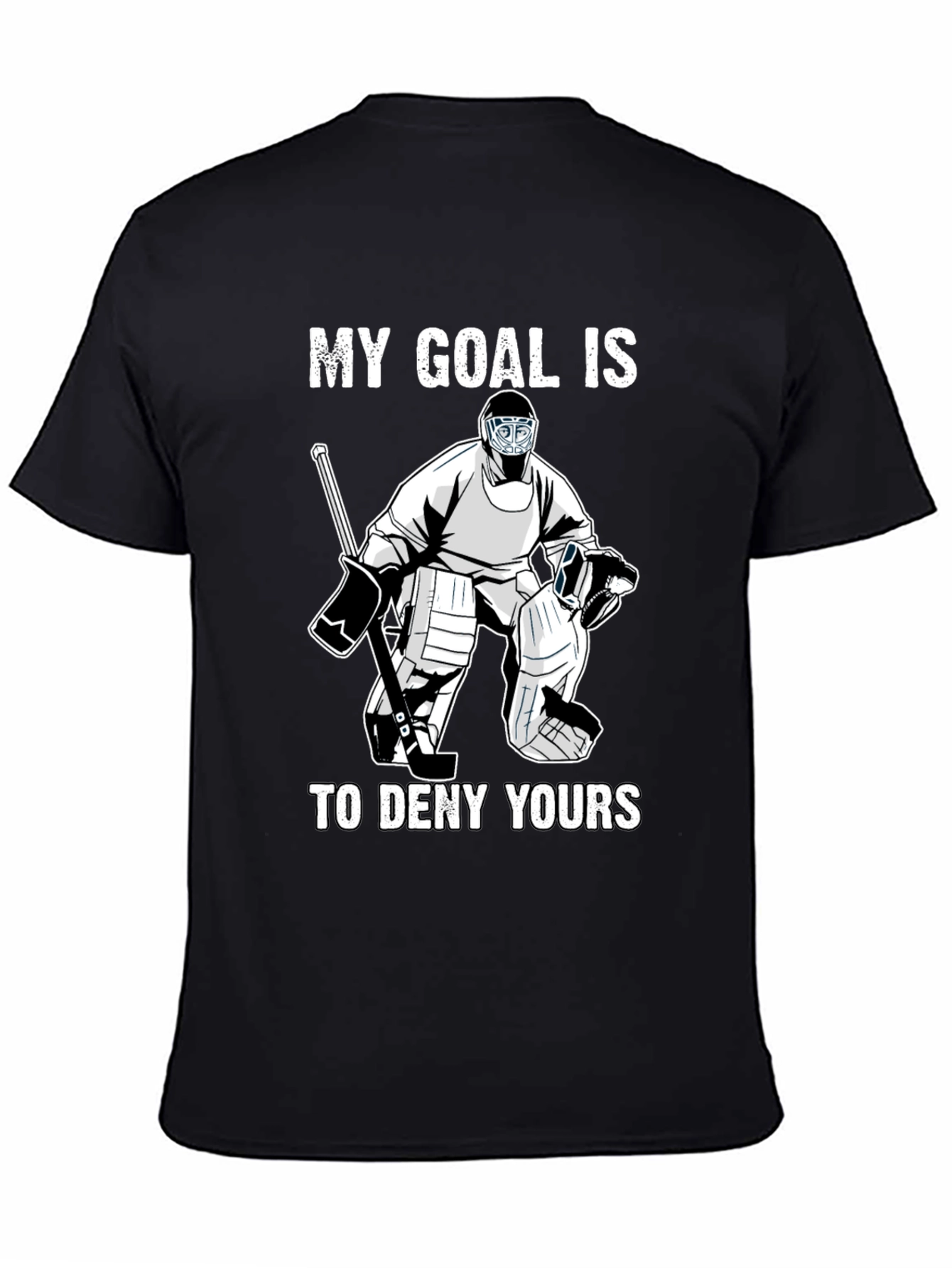 Hockey Goalie T-Shirt - My Goal Is To Deny Yours