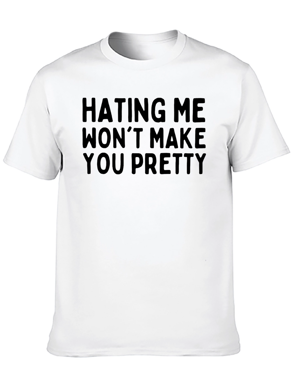 Hating Me Wont Make You Pretty - Graphic Tee