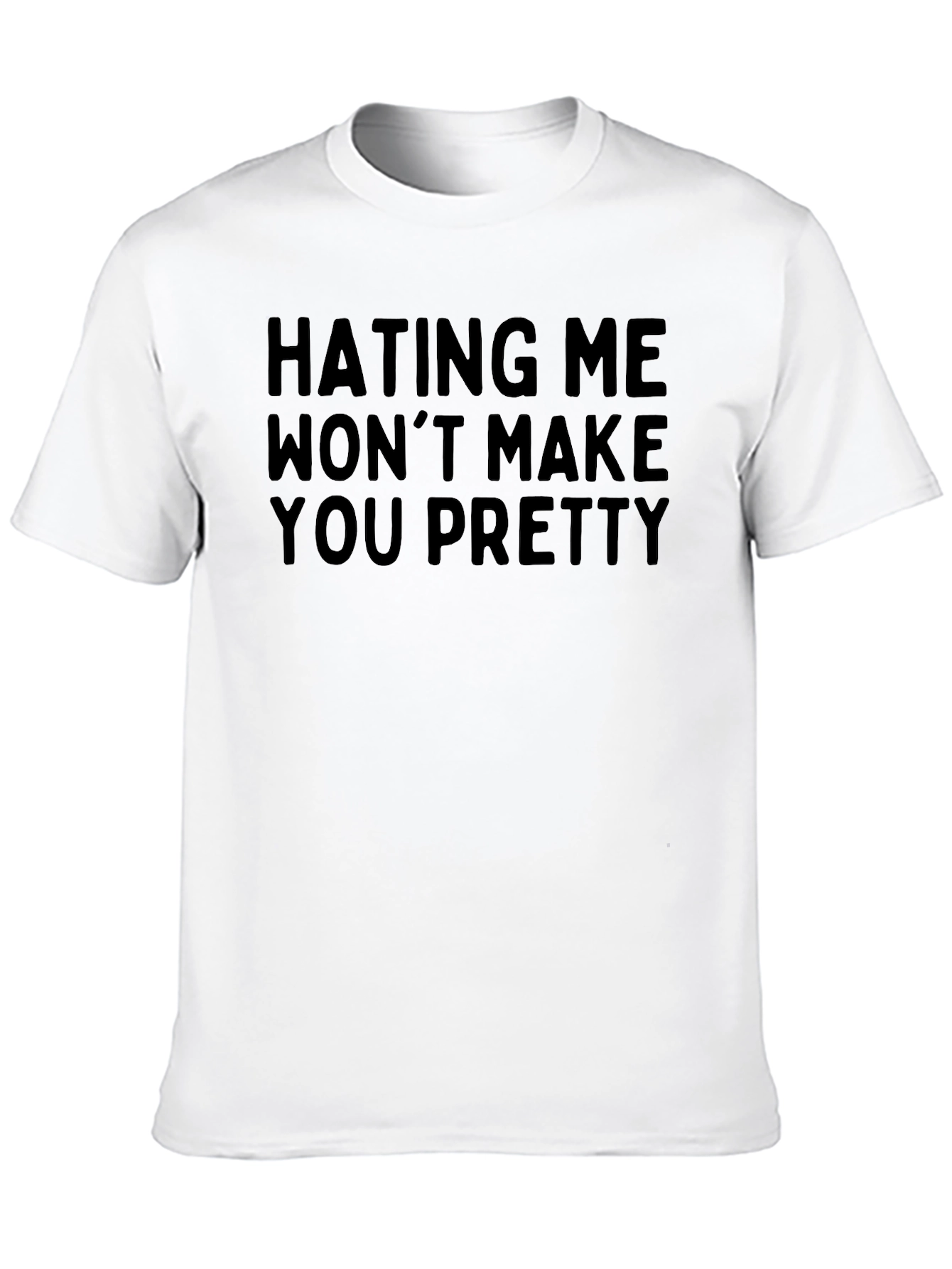 Hating Me Wont Make You Pretty - Graphic Tee