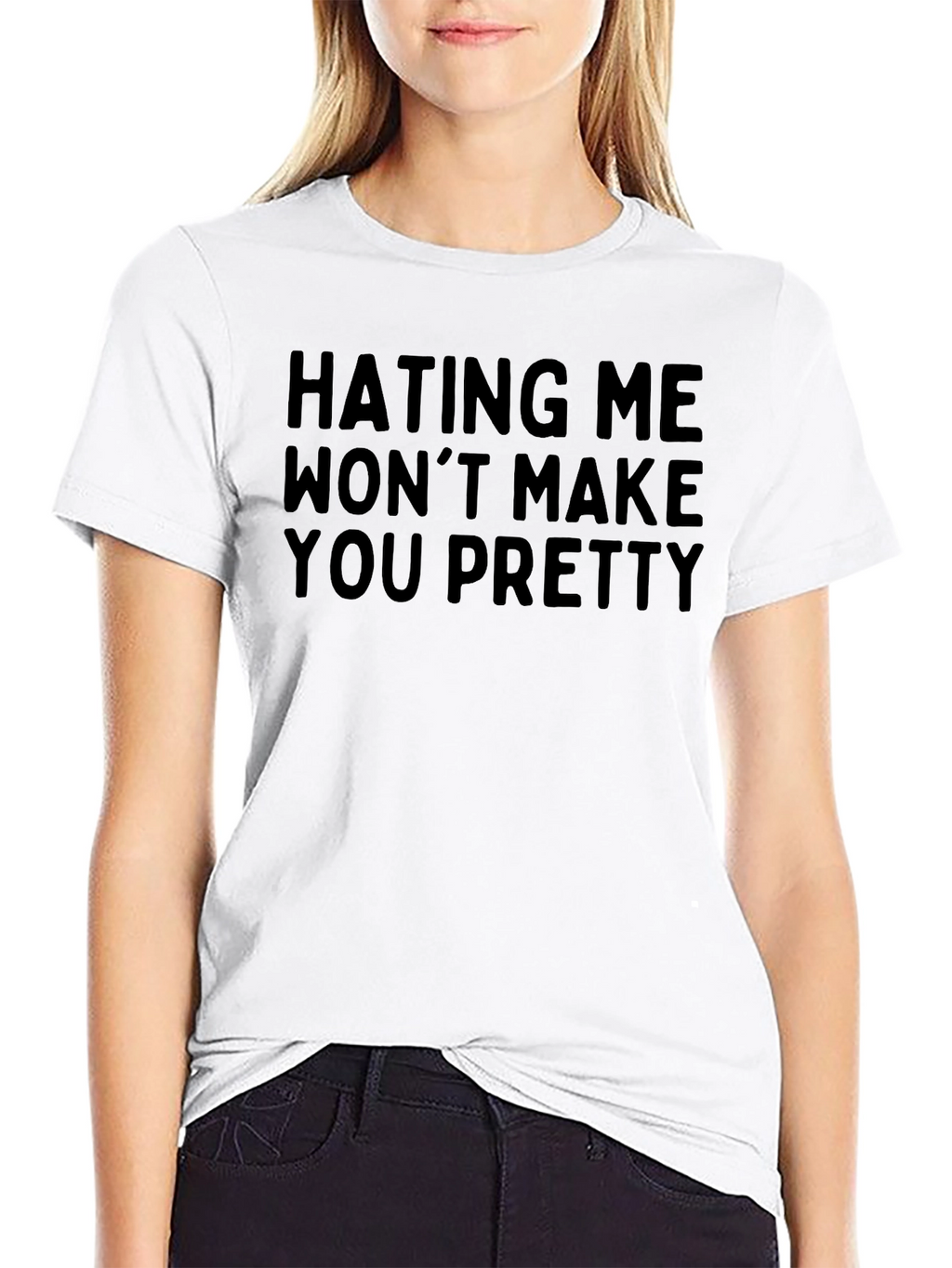 Hating Me Wont Make You Pretty - Graphic Tee