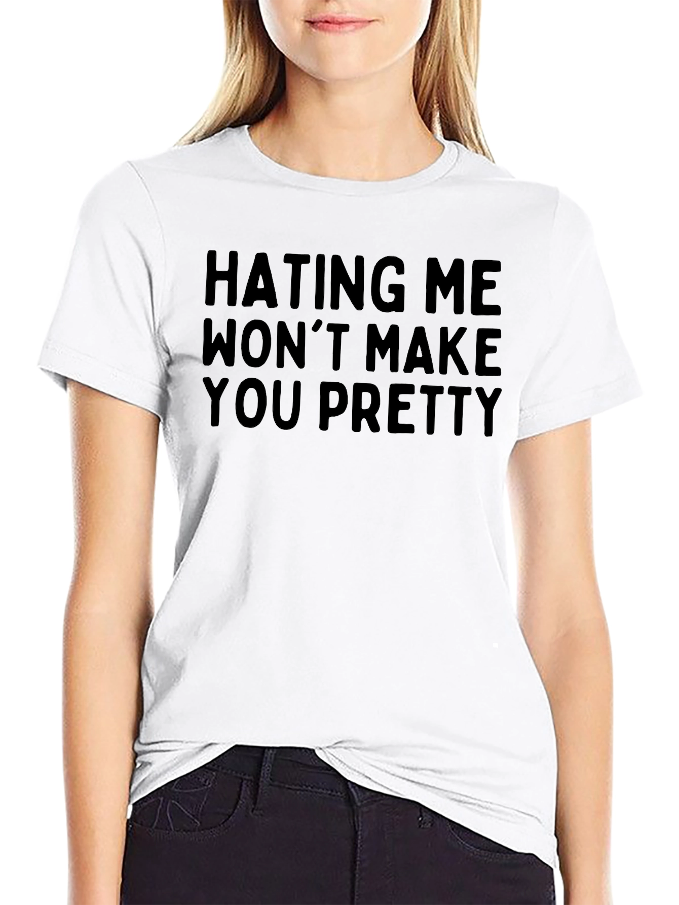 Hating Me Wont Make You Pretty - Graphic Tee