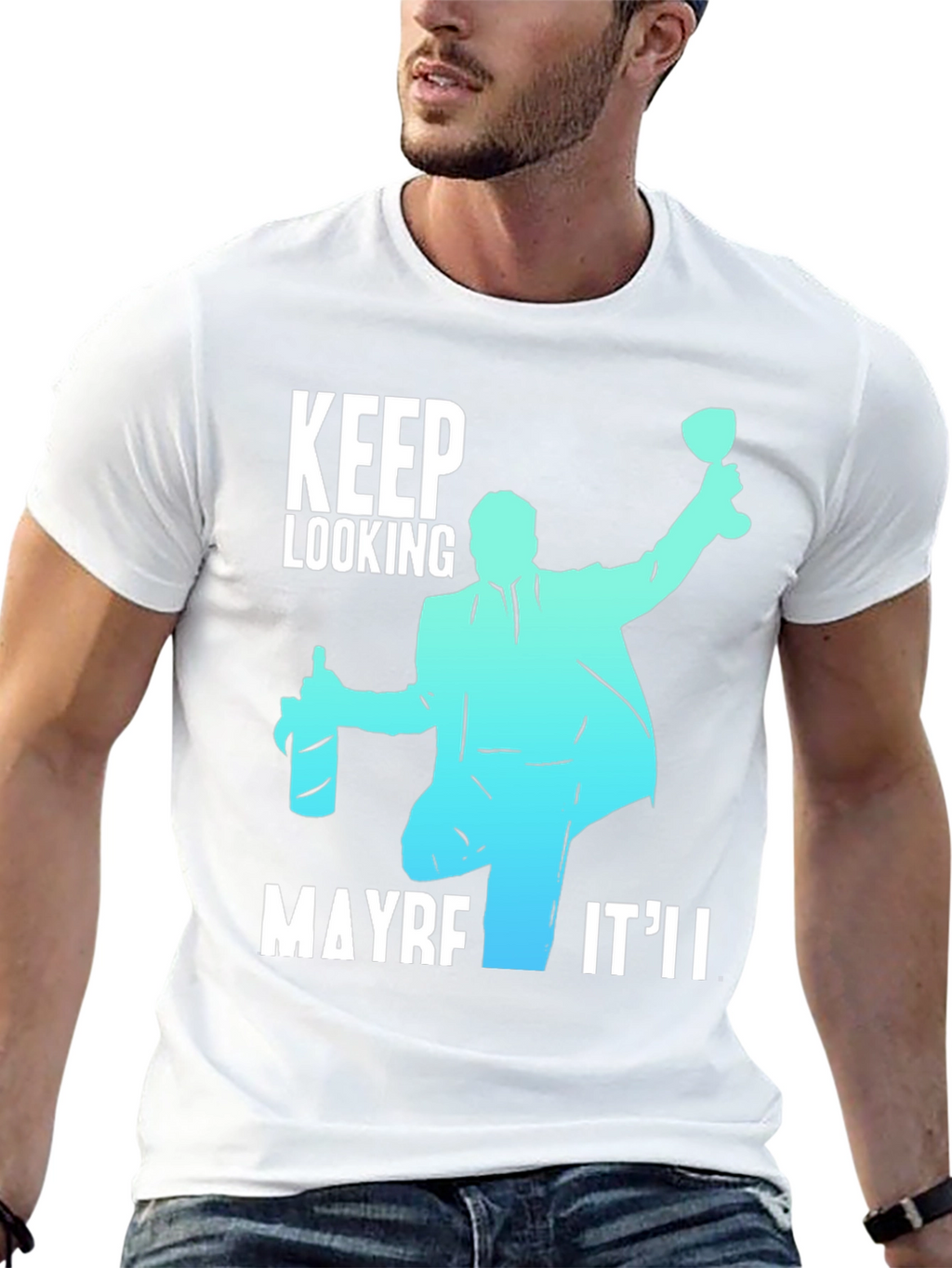 Keep Looking Maybe Itll T-Shirt